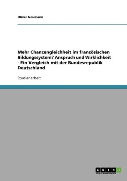 Cover for Oliver Neumann · Mehr Chancengleichheit im franzoesischen Bildungssystem? Anspruch und Wirklichkeit - Ein Vergleich mit der Bundesrepublik Deutschland (Paperback Bog) [German edition] (2007)