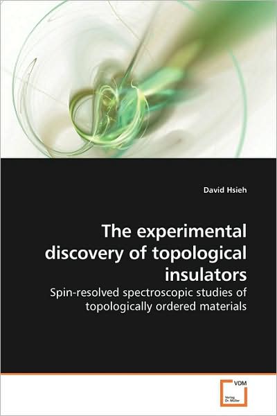 Cover for David Hsieh · The Experimental Discovery of Topological Insulators: Spin-resolved Spectroscopic Studies of Topologically Ordered Materials (Paperback Book) (2009)