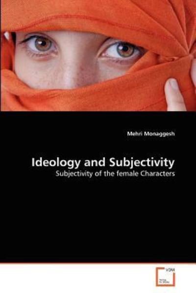 Cover for Mehri Monaggesh · Ideology and Subjectivity: Subjectivity of the Female Characters (Paperback Book) (2011)