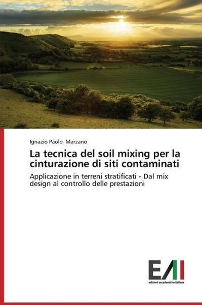 Cover for Ignazio Paolo Marzano · La Tecnica Del Soil Mixing Per La Cinturazione Di Siti Contaminati: Applicazione in Terreni Stratificati - Dal Mix Design Al Controllo Delle Prestazioni (Pocketbok) [Italian edition] (2014)