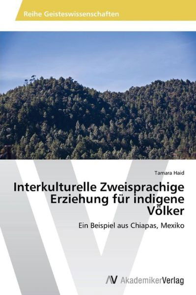 Cover for Tamara Haid · Interkulturelle Zweisprachige Erziehung Für Indigene Völker: Ein Beispiel Aus Chiapas, Mexiko (Pocketbok) [German edition] (2014)