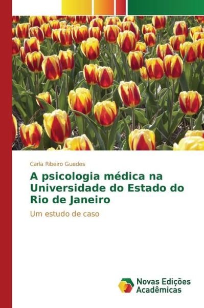 Cover for Ribeiro Guedes Carla · A Psicologia Medica Na Universidade Do Estado Do Rio De Janeiro (Pocketbok) (2015)