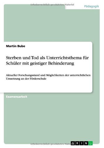 Cover for Martin Bube · Sterben und Tod als Unterrichtsthema fur Schuler mit geistiger Behinderung: Aktueller Forschungsstand und Moeglichkeiten der unterrichtlichen Umsetzung an der Foerderschule (Paperback Book) [German edition] (2012)