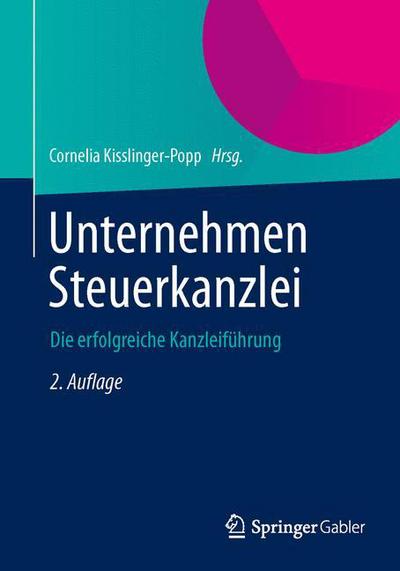 Cover for Cornelia Kisslinger-popp · Unternehmen Steuerkanzlei: Die Erfolgreiche Kanzleifuhrung (Paperback Book) [2nd 2. Aufl. 2014 edition] (2014)