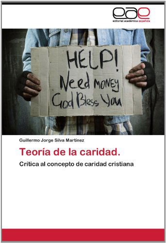 Cover for Guillermo Jorge Silva Martínez · Teoría De La Caridad.: Crítica Al Concepto De Caridad Cristiana (Paperback Book) [Spanish edition] (2012)