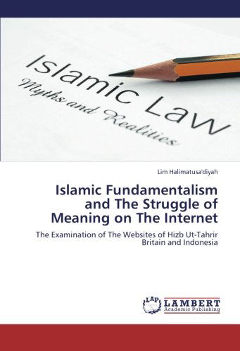 Cover for Lim Halimatusa'diyah · Islamic Fundamentalism and the Struggle of Meaning on the Internet: the Examination of the Websites of Hizb Ut-tahrir Britain and Indonesia (Pocketbok) (2012)