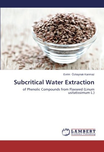 Cover for Evrim Özkaynak Kanmaz · Subcritical Water Extraction: of Phenolic Compounds from Flaxseed (Linum Usitatissimum L.) (Paperback Book) (2014)