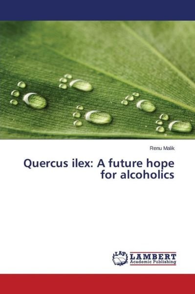 Cover for Malik Renu · Quercus Ilex: a Future Hope for Alcoholics (Paperback Bog) (2015)