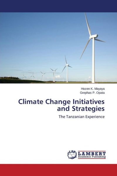 Cover for Grephas P. Opata · Climate Change Initiatives and Strategies: the Tanzanian Experience (Pocketbok) (2014)