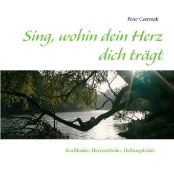 Cover for Czermak · Sing, wohin dein Herz dich träg (Bok)