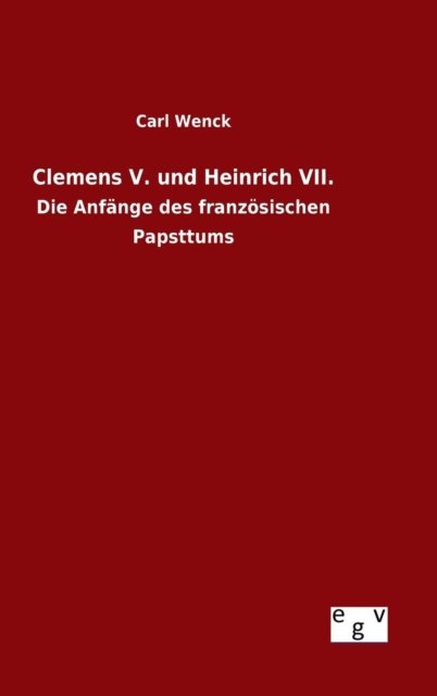 Cover for Carl Wenck · Clemens V. Und Heinrich Vii. (Hardcover Book) (2015)