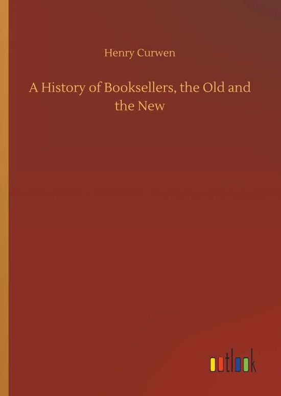 Cover for Curwen · A History of Booksellers, the Ol (Book) (2018)