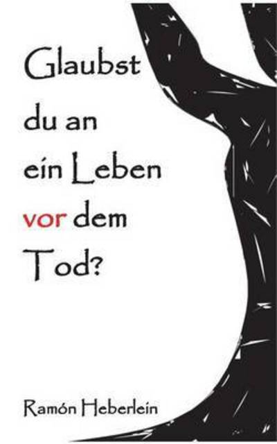 Cover for Ramon Heberlein · Glaubst Du an Ein Leben Vor Dem Tod? (Paperback Book) (2015)