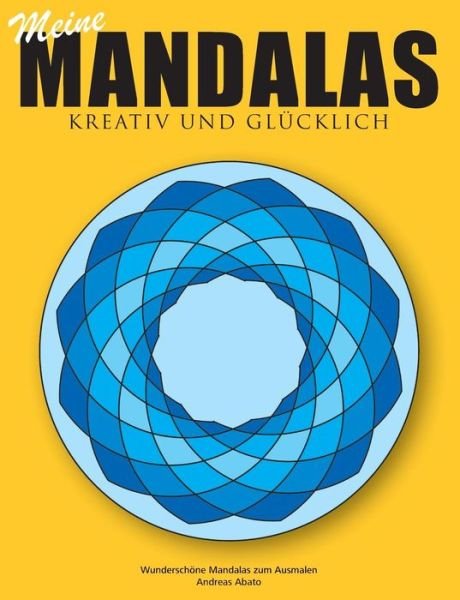 Cover for Andreas Abato · Meine Mandalas - Kreativ und glucklich - Wunderschoene Mandalas zum Ausmalen (Paperback Book) [German edition] (2014)