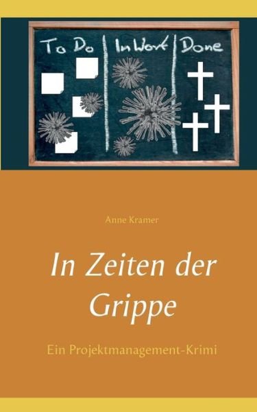Cover for Anne Kramer · In Zeiten der Grippe: Ein Projektmanagement-Krimi (Paperback Book) (2019)