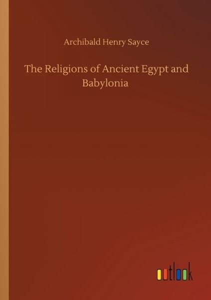 Cover for Archibald Henry Sayce · The Religions of Ancient Egypt and Babylonia (Paperback Book) (2020)
