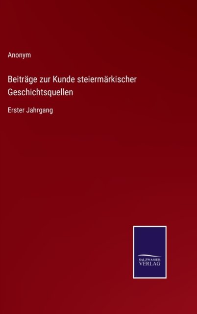 Cover for Anonym · Beitrage zur Kunde steiermarkischer Geschichtsquellen (Gebundenes Buch) (2022)