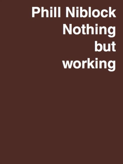 Cover for Phill Niblock: Nothing but working - A Retrospective (Hardcover bog) (2023)