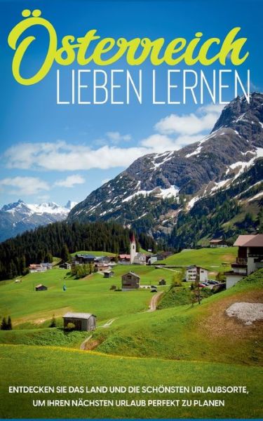 Cover for Michael Gruber · OEsterreich lieben lernen: Entdecken Sie das Land und die schoensten Urlaubsorte, um Ihren nachsten Urlaub perfekt zu planen (Pocketbok) (2021)