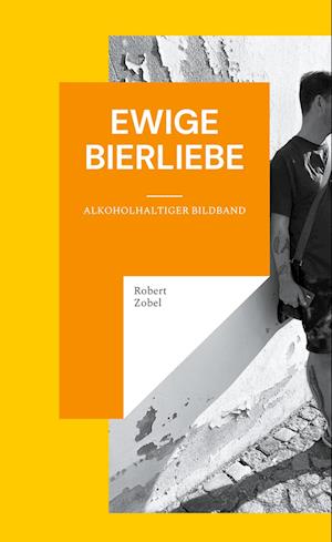 Cover for Robert Zobel · Ewige Bierliebe (Hardcover Book) (2022)