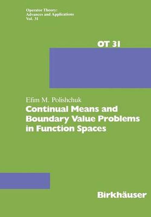 Cover for E. Polishchuk · Continual Means and Boundary Value Problems in Function Spaces - Operator Theory: Advances and Applications (Paperback Book) [Softcover reprint of the original 1st ed. 1988 edition] (1988)