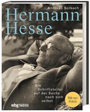Hermann Hesse - Andreas Solbach - Books - wbg Theiss in Wissenschaftliche Buchgese - 9783806244175 - March 1, 2022