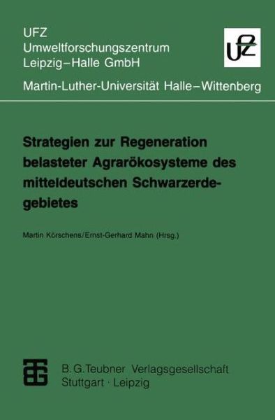 Cover for Martin Korschens · Strategien Zur Regeneration Belasteter Agrarokosysteme Des Mitteldeutschen Schwarzerdegebietes - Umweltforschungszentrum Leipzig-halle Gmbh (Paperback Book) (1995)
