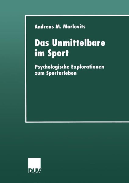 Cover for Andreas M Marlovits · Das Unmittelbare Im Sport: Psychologische Explorationen Zum Sporterleben - Duv: Psychologie (Paperback Book) [2000 edition] (2000)