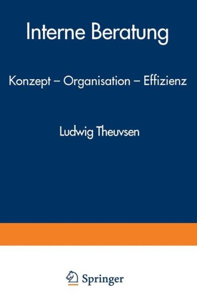 Cover for Ludwig Theuvsen · Interne Beratung: Konzept -- Organisation -- Effizienz - Gabler Edition Wissenschaft (Paperback Book) [1994 edition] (1994)