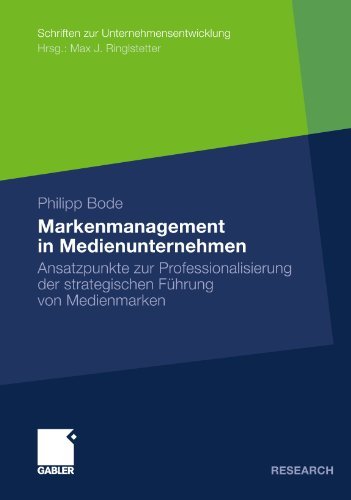 Cover for Philipp Bode · Markenmanagement in Medienunternehmen: Ansatzpunkte Zur Professionalisierung Der Strategischen Fuhrung Von Medienmarken - Schriften Zur Unternehmensentwicklung (Paperback Bog) [2010 edition] (2010)