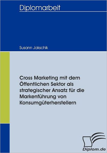 Cover for Susann Jakschik · Cross Marketing Mit Dem Öffentlichen Sektor Als Strategischer Ansatz Für Die Markenführung Von Konsumgüterherstellern (Pocketbok) [German edition] (2009)