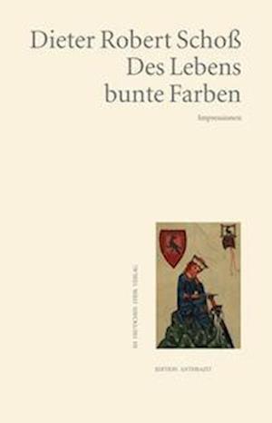 Des Lebens bunte Farben - Dieter Robert Schoß - Bücher - Fischer, Karin Verlag - 9783842248175 - 31. März 2022