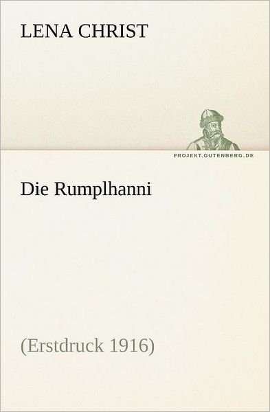 Cover for Lena Christ · Die Rumplhanni: (Erstdruck 1916) (Tredition Classics) (German Edition) (Taschenbuch) [German edition] (2012)