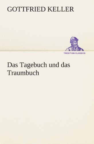 Cover for Gottfried Keller · Das Tagebuch Und Das Traumbuch (Tredition Classics) (German Edition) (Pocketbok) [German edition] (2012)