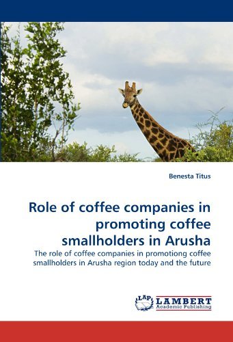 Cover for Benesta Titus · Role of Coffee Companies in Promoting Coffee Smallholders in Arusha: the Role of Coffee Companies in Promotiong Coffee Smallholders in Arusha Region Today and the Future (Paperback Book) (2011)