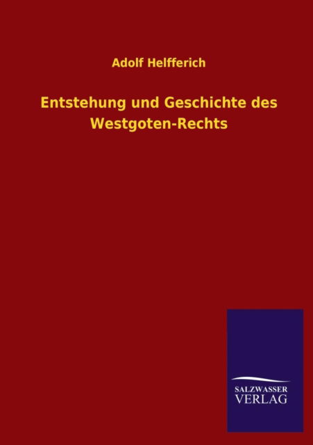 Cover for Adolf Helfferich · Entstehung Und Geschichte Des Westgoten-rechts (Paperback Book) [German edition] (2013)