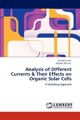 Cover for Deepak Sharma · Analysis of Different Currents &amp; Their Effects on Organic Solar Cells: a Modeling Approach (Paperback Bog) (2012)
