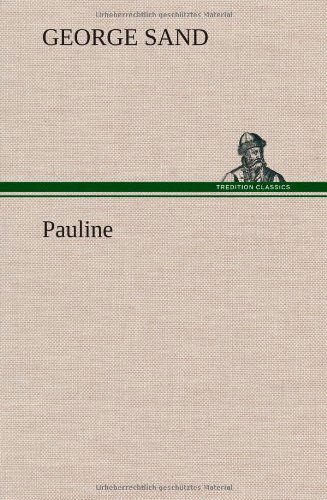 Pauline - George Sand - Bøger - TREDITION CLASSICS - 9783849137175 - 22. november 2012