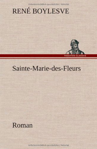 Cover for Rene Boylesve · Sainte-marie-des-fleurs Roman (Hardcover Book) [French edition] (2012)