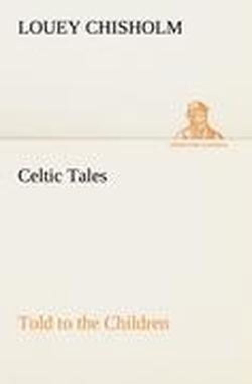 Cover for Louey Chisholm · Celtic Tales, Told to the Children (Tredition Classics) (Paperback Book) (2012)