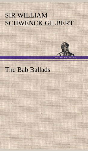 Cover for William Schwenck Gilbert · The Bab Ballads (Hardcover Book) (2012)