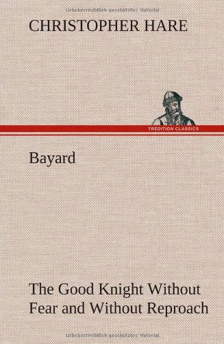 Cover for Christopher Hare · Bayard: the Good Knight Without Fear and Without Reproach (Hardcover Book) (2013)