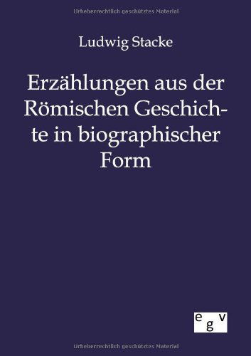 Cover for Ludwig Stacke · Erzählungen Aus Der Römischen Geschichte in Bibliographischer Form (Paperback Book) [German edition] (2012)