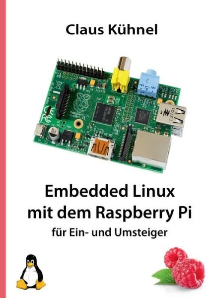 Cover for Claus Kuhnel · Embedded Linux Mit Dem Raspberry Pi (Paperback Book) [German edition] (2013)