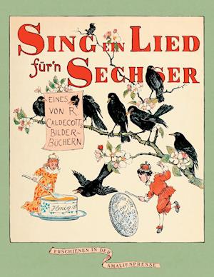 Sing ein Lied für'n Sechser! - Randolph Caldecott - Libros - Amalienpresse - 9783939904175 - 7 de junio de 2013