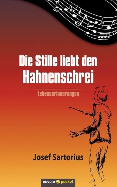Cover for Josef Sartorius · Die Stille liebt den Hahnenschrei: Lebenserinnerungen (Paperback Book) (2020)