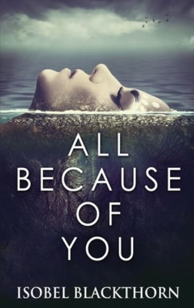 All Because Of You - Isobel Blackthorn - Books - NEXT CHAPTER - 9784867477175 - May 25, 2021