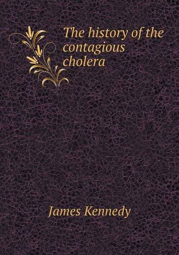 Cover for James Kennedy · The History of the Contagious Cholera (Pocketbok) (2013)