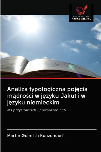 Cover for Martin Guinrish Kunzendorf · Analiza typologiczna poj?cia m?dro?ci w j?zyku Jakut i w j?zyku niemieckim (Paperback Book) (2020)