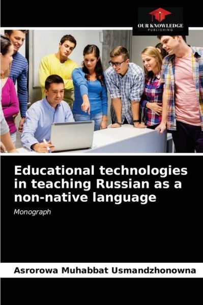 Educational technologies in teaching Russian as a non-native language - Asrorowa Muhabbat Usmandzhonowna - Books - Our Knowledge Publishing - 9786203596175 - April 6, 2021